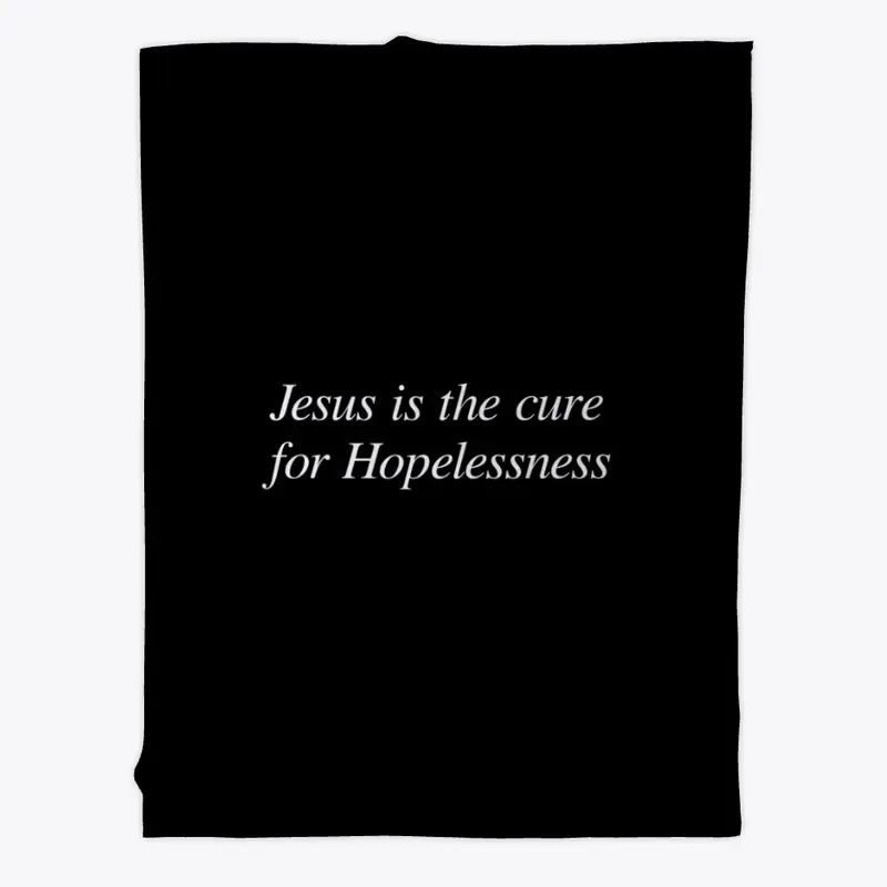 Jesus is the cure for Hopelessness