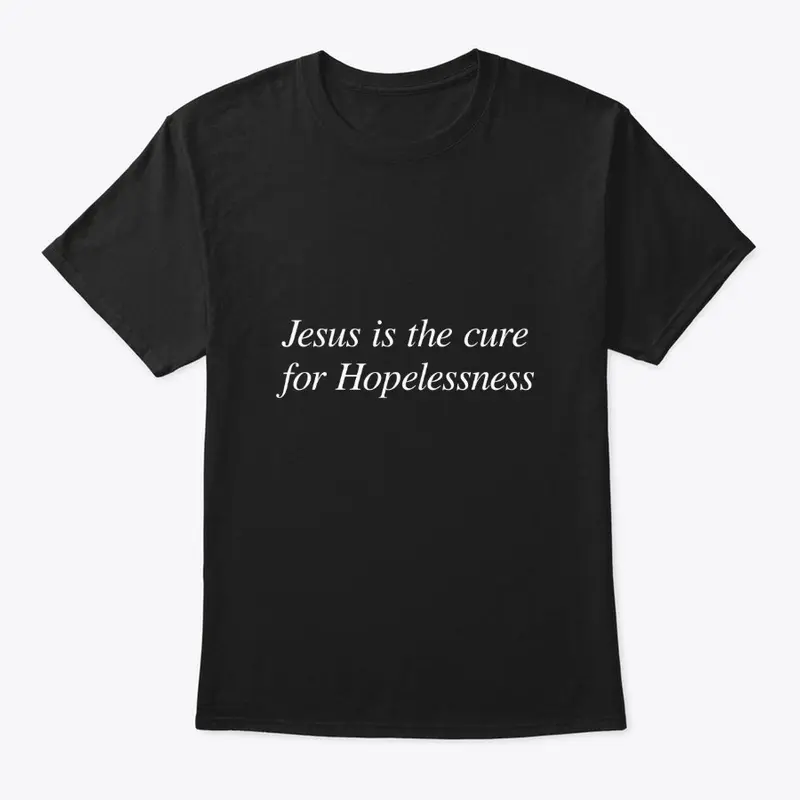 Jesus is the cure for Hopelessness