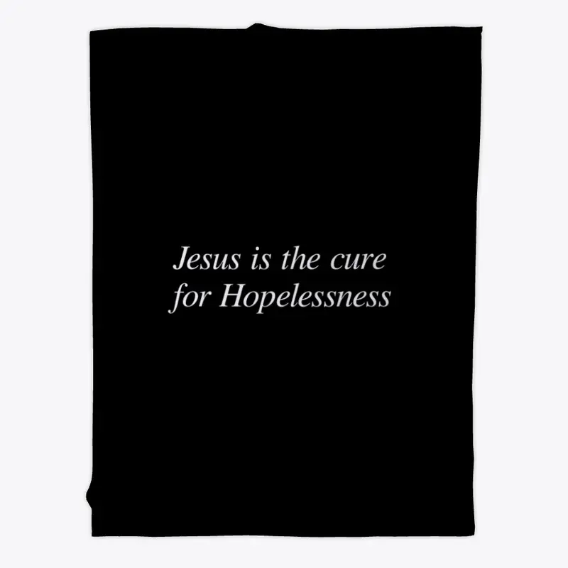 Jesus is the cure for Hopelessness