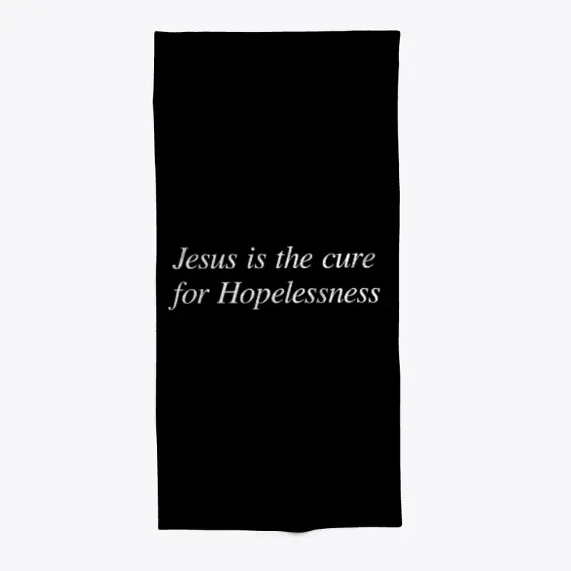 Jesus is the cure for Hopelessness