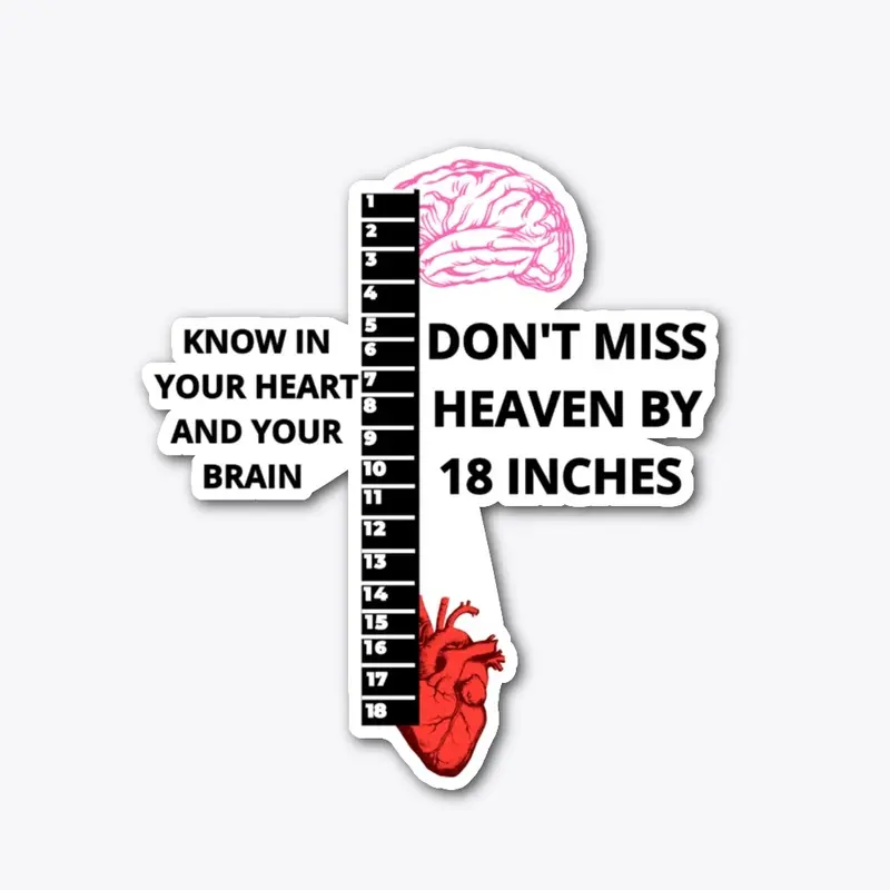 Don't miss heaven by 18 inches